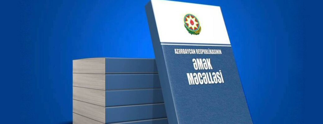Əmək qanunvericiliyində yeniliklər nələrdir?