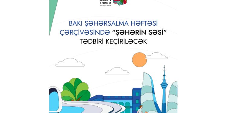 “Bakı Şəhərsalma Həftəsi” çərçivəsində “Şəhərin səsi” tədbiri keçiriləcək